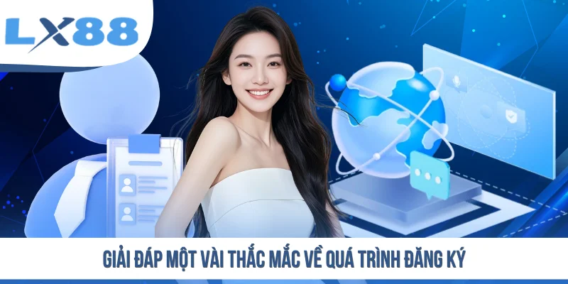 Giải đáp một vài thắc mắc về quá trình đăng ký